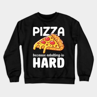 Pizza because adulting is hard Crewneck Sweatshirt